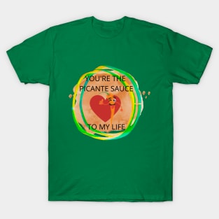 YOU'RE THE PICANTE SAUCE TO MY LIFE T-Shirt